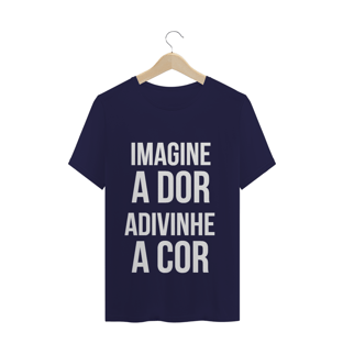 Nome do produtoCamiseta imagine a dor, adivinhe a cor