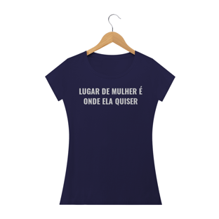 Nome do produtoCAMISETA FEMININA LUGAR DE MULHER É ONDE ELA QUISER