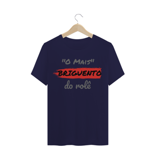 Nome do produto Camiseta Quality Estampa Frase - O Mais Briguento do rolê