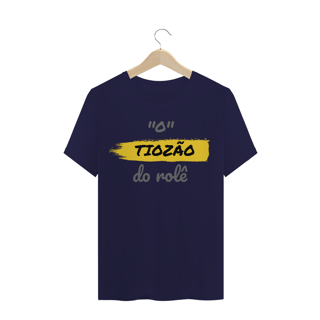 Nome do produto Camiseta Quality Estampa Frase - O Tiozão do rolê