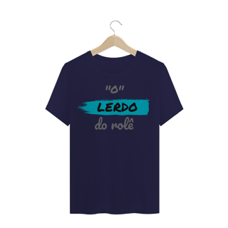 Nome do produto Camiseta Quality Estampa Frase - O Lerdo do rolê