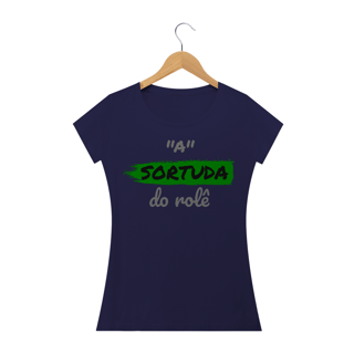 Nome do produto Camiseta Baby Long Quality Estampa Frase - A SORTUDA do rolê