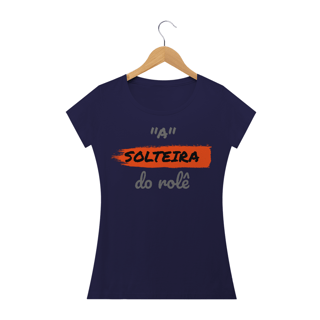 Nome do produto Camiseta Baby Long Quality Estampa Frase - A Solteira do rolê