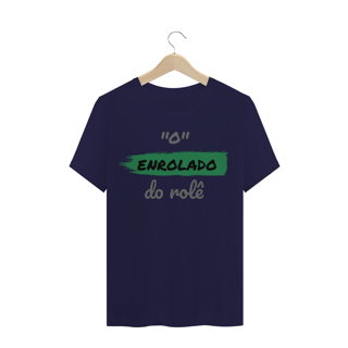 Nome do produto Camiseta Quality Estampa Frase - O Enrolado do rolê