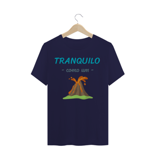 Nome do produto Camiseta Quality Estampa Frase - Tranquilo como um vulcão
