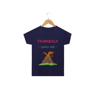 Nome do produto Camiseta Classic Infantil Feminino Estampa Frase - Tranquila como um vulcão
