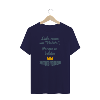 Nome do produto Camiseta Quality Estampa Frase - Lute como um boleto, porque os boletos SEMPRE VENCEM