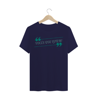 Nome do produto Camiseta Quality Estampa Frase VOCÊS QUE LUTEM! - Azul
