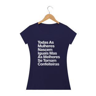 Nome do produtoTodas As Mulheres Nascem Iguais Mas As Melhores Se Tornam Confeiteiras - Texto Branco