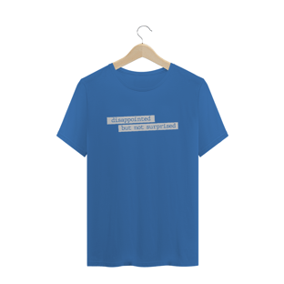 Nome do produtoCamiseta estonada - Disappointed but not surprised