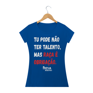 Nome do produtoCamiseta Feminina frase: tu pode nao ter talento mas raça é obrigação