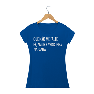 Nome do produtoCAMISETA BABY LOOK - QUE NÃO ME FALTE FÉ, AMOR E VERGONHA NA CARA