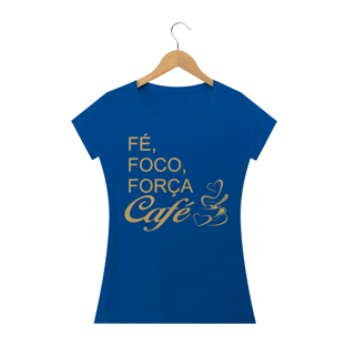 Nome do produtoCAMISETA BABY LOOK - FÉ, FOCO, FORÇA E CAFÉ