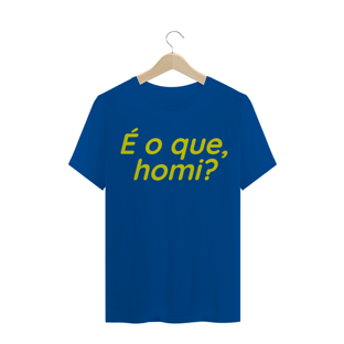 Nome do produtoCAMISETA TRADICIONAL - É O QUE HOMI?