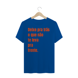 Nome do produtoCAMISA TRADICIONAL - DEIXE PARA TRÁS O QUE NÃO TE LEVA PARA FRENTE.