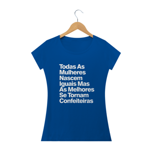 Nome do produtoTodas As Mulheres Nascem Iguais Mas As Melhores Se Tornam Confeiteiras - Texto Branco