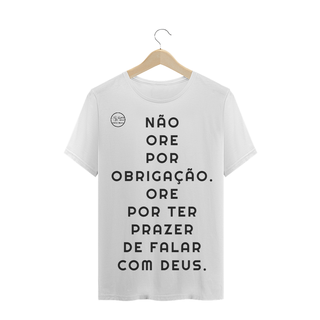 Camisa - Não ore por obrigação