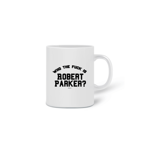 Nome do produtoCaneca Who The F*ck Is Robert Parker