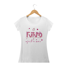 Camiseta Fem - O futuro é feito a mão