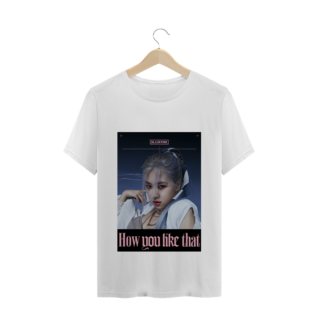 Nome do produto: Camiseta Rosé BLACKPINK How You Like That