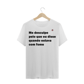 Me desculpe pelo que eu disse quando estava com fome (Branca)