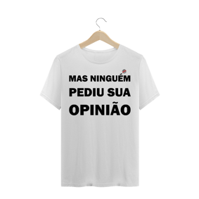 Mas ninguém pediu sua opinião! (Branca)