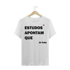 Estudos apontam que ta foda (Branca)