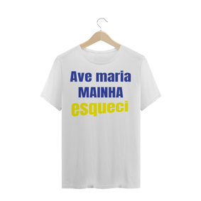 CAMISETA TRADICIONAL - AVE MARIA MAINHA ESQUECI!