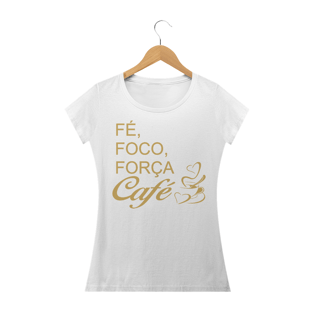 Nome do produtoCAMISETA BABY LOOK - FÉ, FOCO, FORÇA E CAFÉ