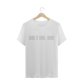 CAMISETA TRADICIONAL - O QUE É OXE, OXE É OXE, OXE!