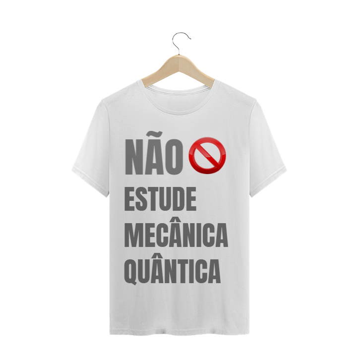 Camiseta Não Estude Mecânica Quântica Masc.