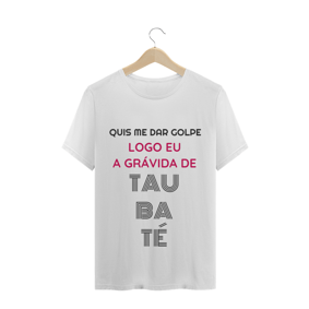 Camiseta Quis Me Dar Golpe Logo Eu A Grávida De Taubaté