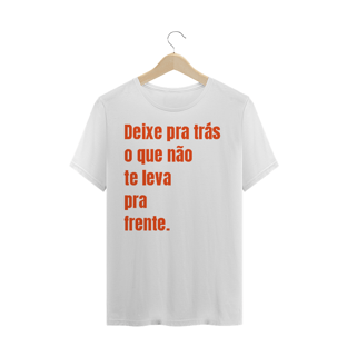 Nome do produtoCAMISA TRADICIONAL - DEIXE PARA TRÁS O QUE NÃO TE LEVA PARA FRENTE.
