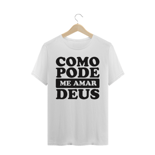 Nome do produtoT-SHIRT QUALITY COMO PODE ME AMAR DEUS