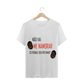 NAO VAI ME NAMORAR? SO PORQUE EU SOU PRETINHO?