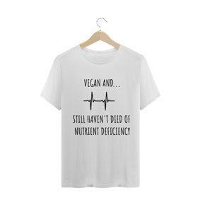 Camiseta Vegan and still haven't died of nutrient deficiency
