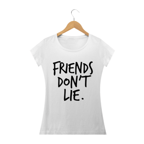 Camiseta Feminina Friends Don't Lie