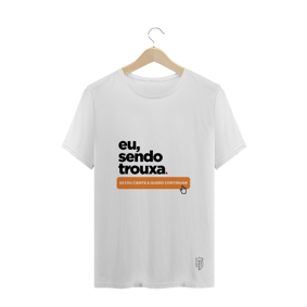 Eu sendo trouxa