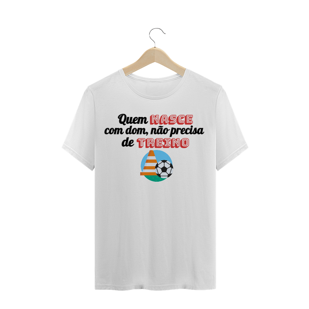 Nome do produto: Quem nasce com dom, não precisa de treino