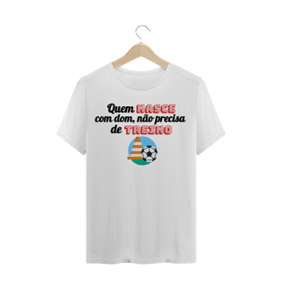 Nome do produtoQuem nasce com dom, não precisa de treino