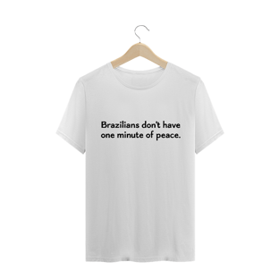 Nome do produtoCamiseta  - Brazilians don't have one minute of peace