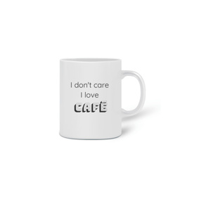 Caneca I don't care I love CAFÉ