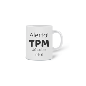 Caneca Alerta! TPM