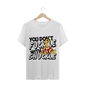 Camiseta - Don't Fuckle With Shuckle