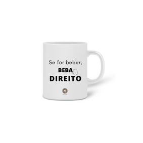 Caneca Se for beber, beba Direito