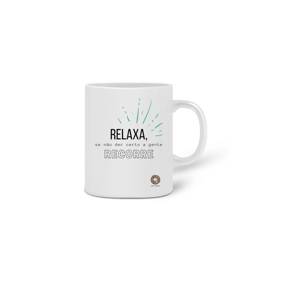 Caneca Relaxa, se der errado a gente recorre