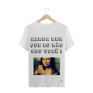 Nome do produtoCamiseta - Ainda bem que eu não sou você !