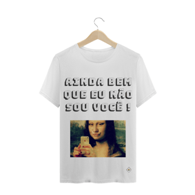 Camiseta - Ainda bem que eu não sou você !
