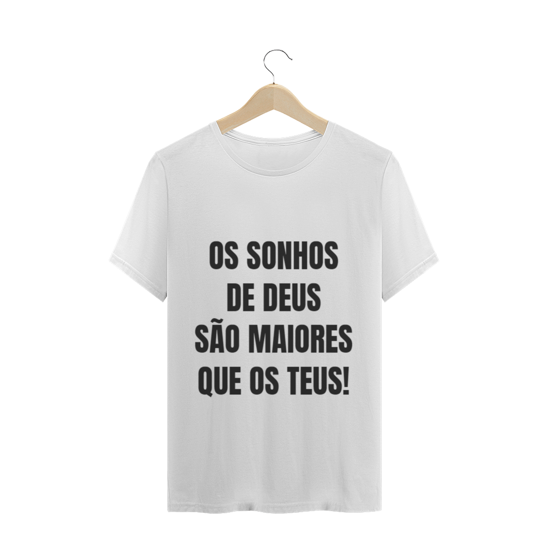 CAMISETA T-SHIRT - OS SONHOS DE DEUS SÃO MAIORES QUE OS TEUS