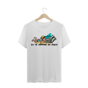 Eu tô sempre na área (T-shirt)